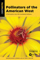 Book cover of: Pollinators of the American West. By: Inc Denver Botanic Gardens