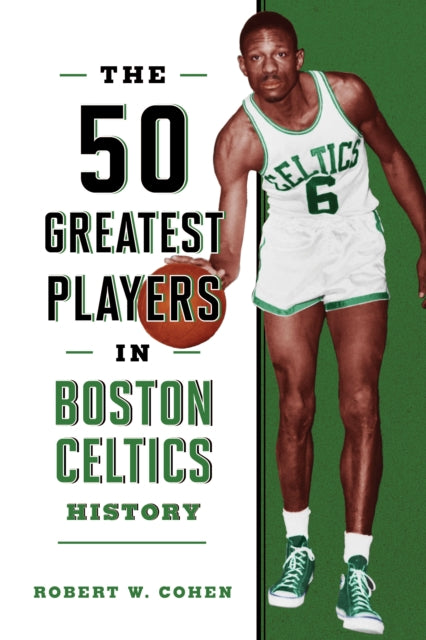 Book cover of: 50 Greatest Players in Boston Celtics History. By: Robert W. Cohen