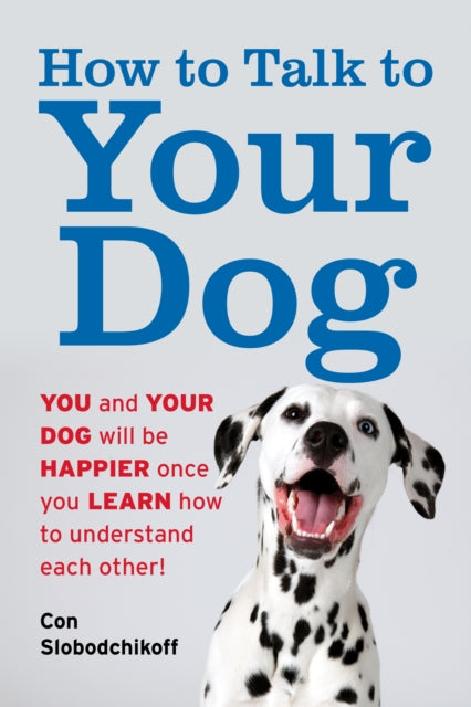Book cover of: How to Talk to Your Dog. By: Con Slobodchikoff