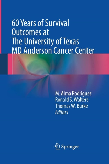 Book cover of: 60 Years of Survival Outcomes at The University of Texas MD Anderson Cancer Center. By: M. Alma Rodriguez