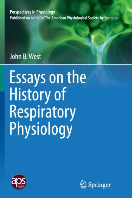 Book cover of: Essays on the History of Respiratory Physiology. By: John B. B. West