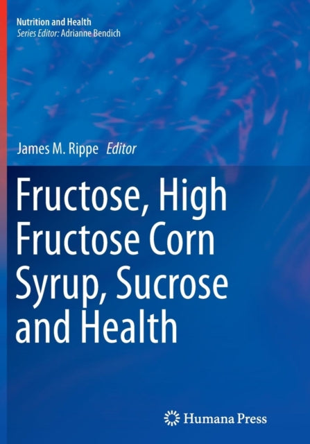 Book cover of: Fructose, High Fructose Corn Syrup, Sucrose and Health. By: James M. Rippe