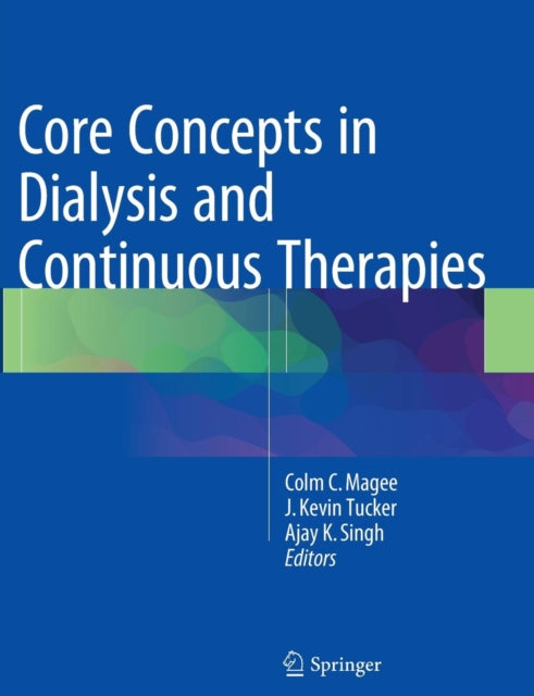 Book cover of: Core Concepts in Dialysis and Continuous Therapies. By: Colm C. Magee