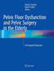 Book cover of: Pelvic Floor Dysfunction and Pelvic Surgery in the Elderly. By: David A. Gordon