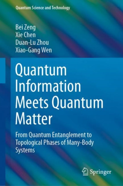 Book cover of: Quantum Information Meets Quantum Matter. By: Bei Zeng