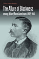 Book cover of: Allure of Blackness Among Mixed-Race Americans, 1862-1916. By: Ingrid Dineen-Wimberly