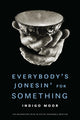 Book cover of: Everybody's Jonesin' for Something. By: Indigo Moor