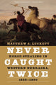 Book cover of: Never Caught Twice. By: Matthew S. Luckett