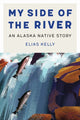 Book cover of: My Side of the River. By: Elias Kelly