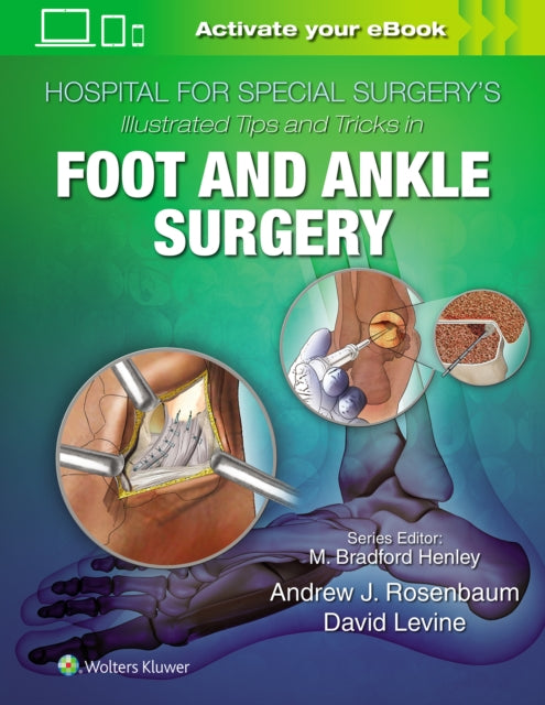 Book cover of: Hospital for Special Surgery's Illustrated Tips and Tricks in Foot and Ankle Surgery. By: David Levine