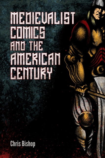 Book cover of: Medievalist Comics and the American Century. By: Chris Bishop