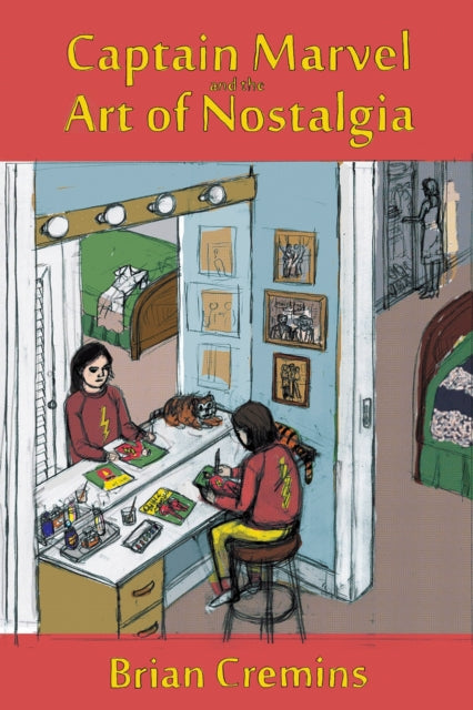 Book cover of: Captain Marvel and the Art of Nostalgia. By: Brian Cremins