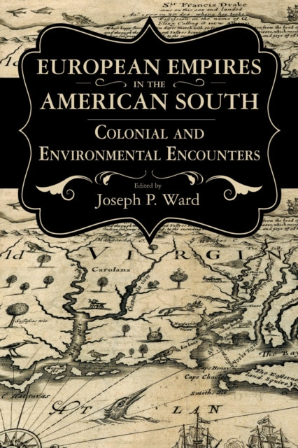 Book cover of: European Empires in the American South. By: Ward, Joseph P.