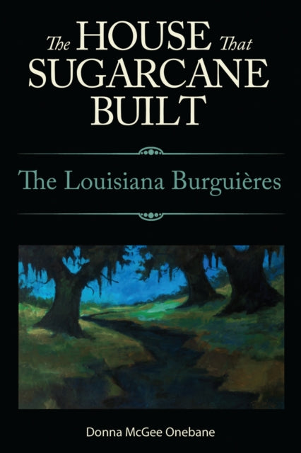 Book cover of: House That Sugarcane Built. By: Donna McGee Onebane