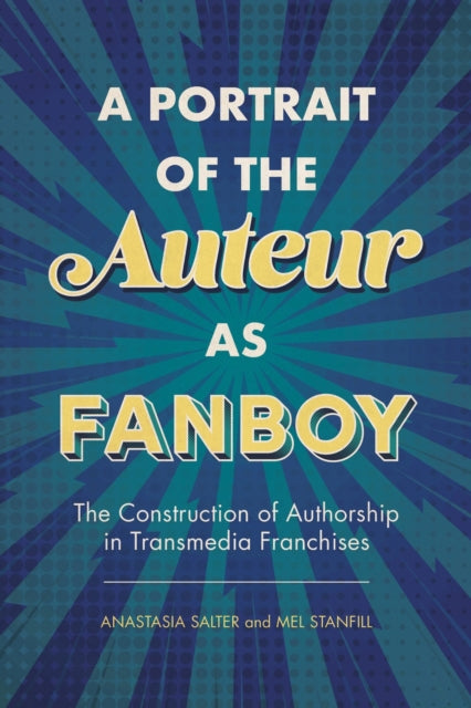 Book cover of: Portrait of the Auteur As Fanboy. By: Anastasia Salter