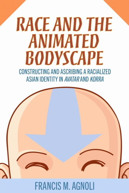 Book cover of: Race and the Animated Bodyscape. By: Francis M. Agnoli