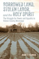 Book cover of: Borrowed Land, Stolen Labor, and the Holy Spirit. By: Diane T. Feldman