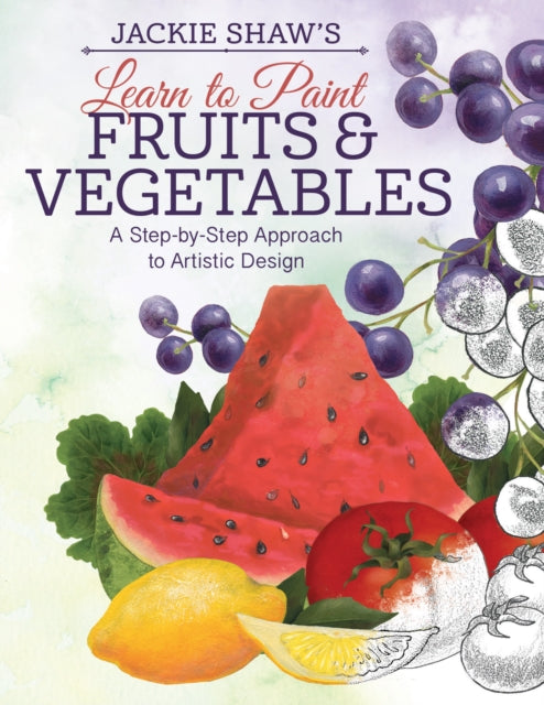 Book cover of: Jackie Shaw's Learn to Paint Fruits & Vegetables. By: Jackie Shaw