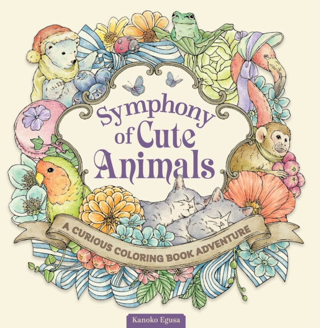 Symphony of Cute Animals, A Curious Coloring Book Adventure 9781497205727 Kanoko Egusa