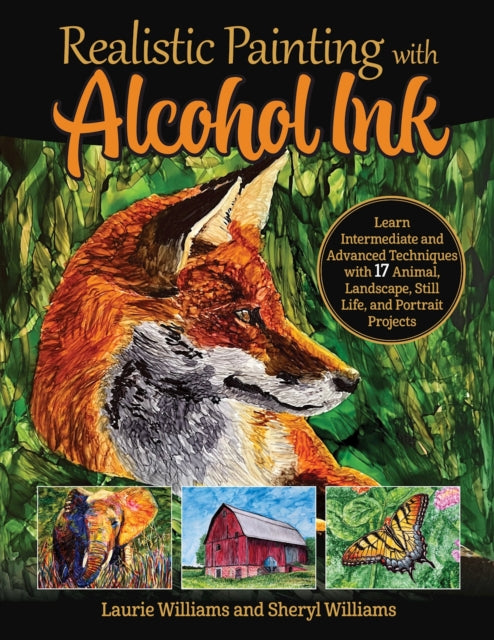 Book cover of: Realistic Painting with Alcohol Ink. By: Laurie Williams