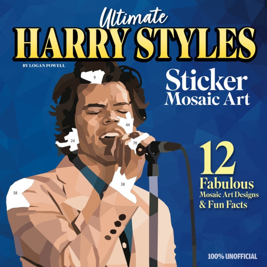 Ultimate Harry Styles Sticker Mosaic Art, 12 Amazing Mosaic Art Designs & Fun Facts 9781497207103 Logan Powell