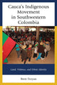 Book cover of: Cauca's Indigenous Movement in Southwestern Colombia. By: Brett Troyan