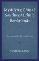 Book cover of: Mystifying China's Southwest Ethnic Borderlands. By: Yuqing Yang