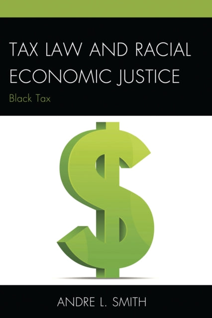 Book cover of: Tax Law and Racial Economic Justice. By: Andre L. Smith