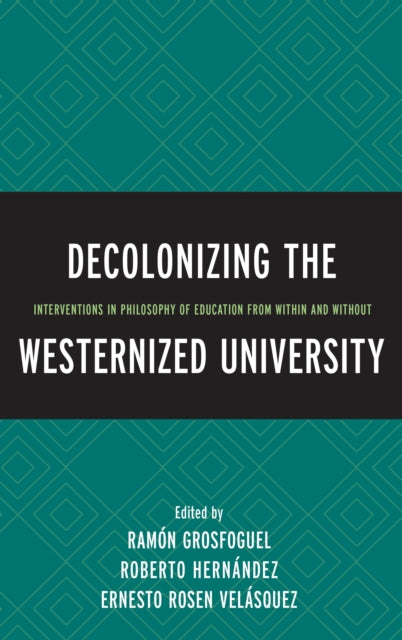 Book cover of: Decolonizing the Westernized University. By: Ernesto Rosen Velásquez