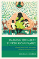 Book cover of: Imaging The Great Puerto Rican Family. By: Hilda Lloréns