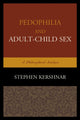 Book cover of: Pedophilia and Adult–Child Sex. By: Stephen Kershnar