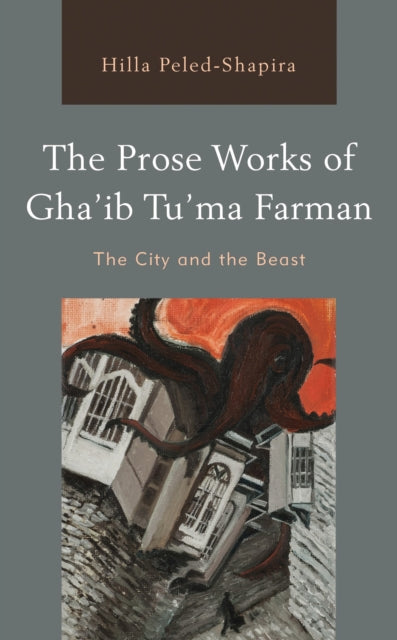Book cover of: Prose Works of Gha’ib Tu’ma Farman. By: Hilla Peled-Shapira
