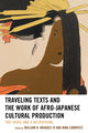Book cover of: Traveling Texts and the Work of Afro-Japanese Cultural Production. By: William H. Bridges IV