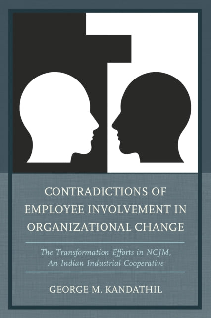 Book cover of: Contradictions of Employee Involvement in Organizational Change. By: George M. Kandathil