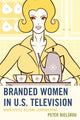 Book cover of: Branded Women in U.S. Television. By: Peter Bjelskou