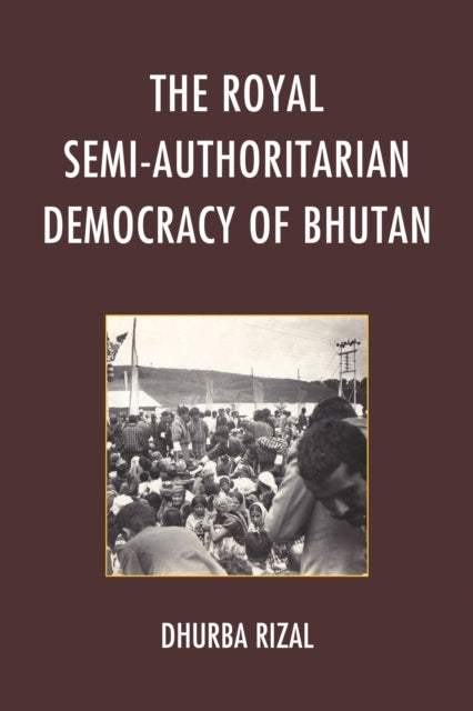 Book cover of: Royal Semi-Authoritarian Democracy of Bhutan. By: Dhurba Rizal