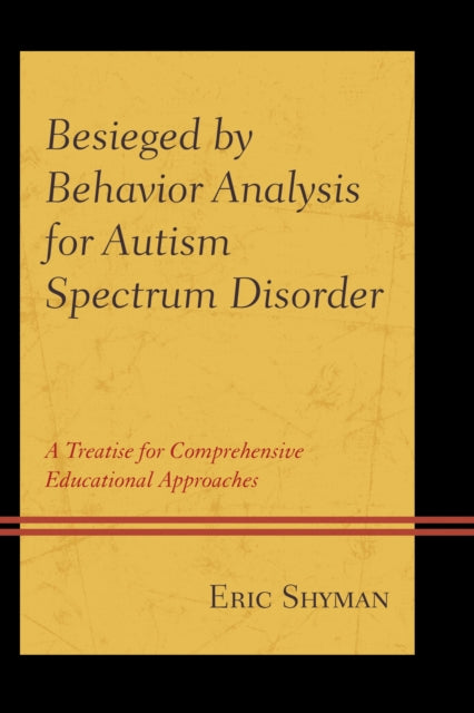 Book cover of: Besieged by Behavior Analysis for Autism Spectrum Disorder. By: Eric Shyman