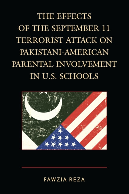 Book cover of: Effects of the September 11 Terrorist Attack on Pakistani-American Parental Involvement in U.S. Schools. By: Fawzia Reza