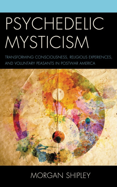 Book cover of: Psychedelic Mysticism. By: Morgan Shipley