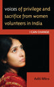Book cover of: Voices of Privilege and Sacrifice from Women Volunteers in India. By: Aditi Mitra