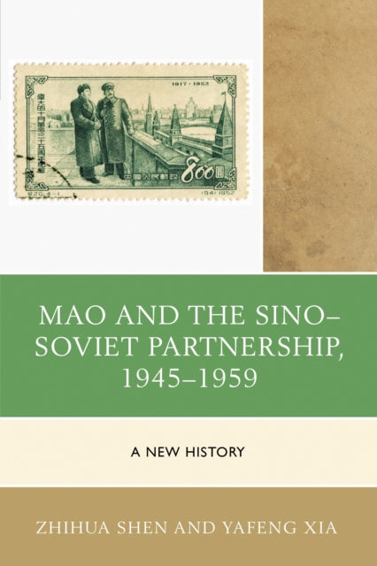 Book cover of: Mao and the Sino–Soviet Partnership, 1945–1959. By: Zhihua Shen