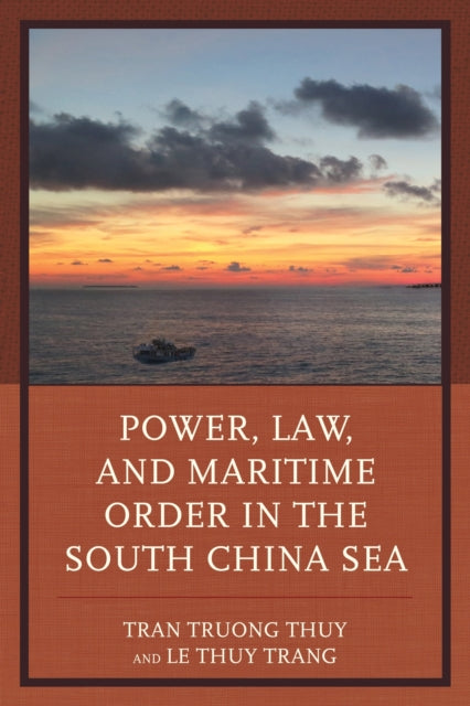 Book cover of: Power, Law, and Maritime Order in the South China Sea. By: Tran Truong Thuy