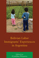 Book cover of: Bolivian Labor Immigrants' Experiences in Argentina. By: Cynthia Alejandra Pizarro