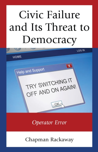 Book cover of: Civic Failure and Its Threat to Democracy. By: Chapman Rackaway