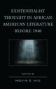 Book cover of: Existentialist Thought in African American Literature before 1940. By: Melvin G. Hill