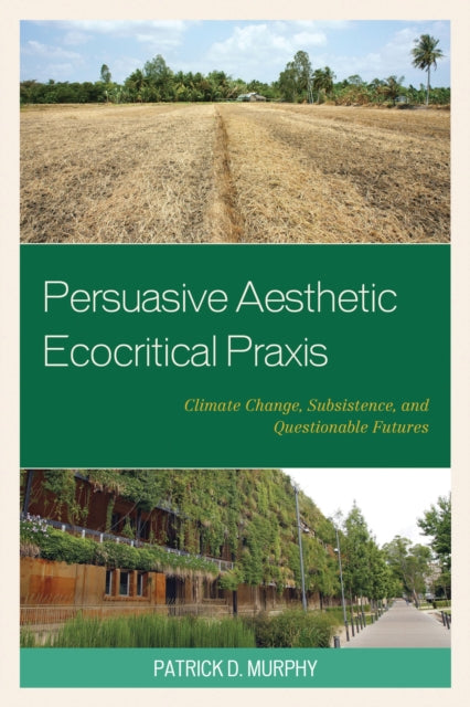 Book cover of: Persuasive Aesthetic Ecocritical Praxis. By: Patrick D. Murphy