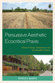 Book cover of: Persuasive Aesthetic Ecocritical Praxis. By: Patrick D. Murphy