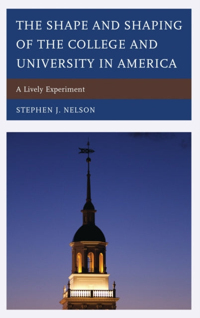 Book cover of: Shape and Shaping of the College and University in America. By: Stephen J. Nelson