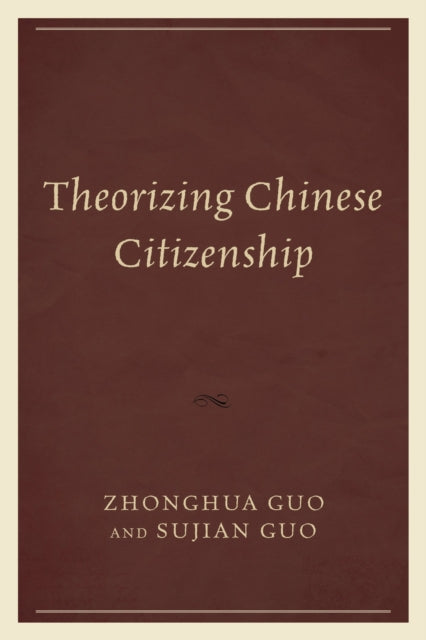 Book cover of: Theorizing Chinese Citizenship. By: Zhonghua Guo