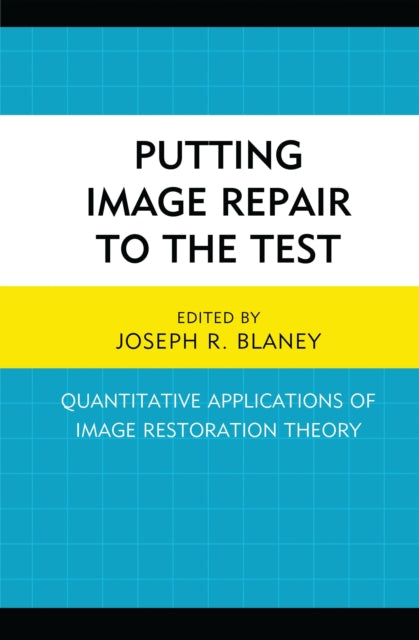 Book cover of: Putting Image Repair to the Test. By: Joseph R. Blaney